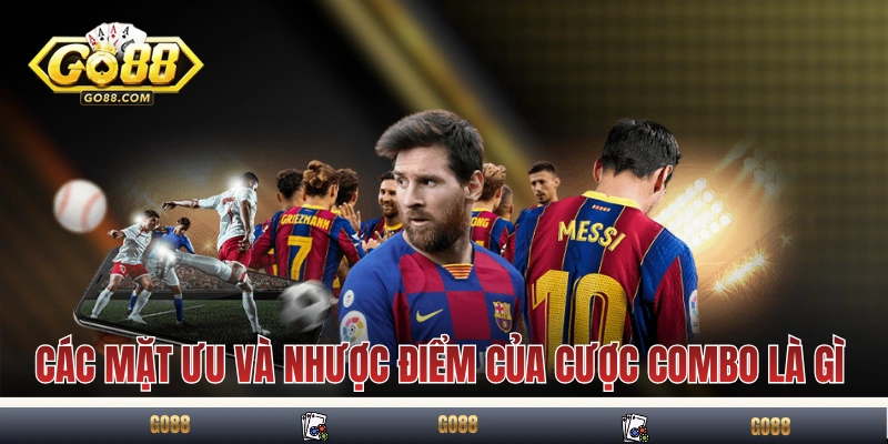 Cược Combo Là Gì? Giải Thích Cơ Chế, Tính Tiền Và Ví Dụ 3 Các mặt ưu và nhược điểm của cược combo là gì